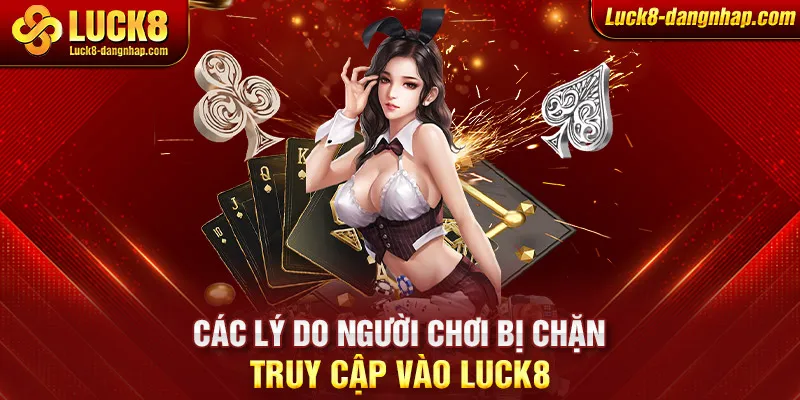 Các lý do người chơi bị chặn truy cập vào Luck8