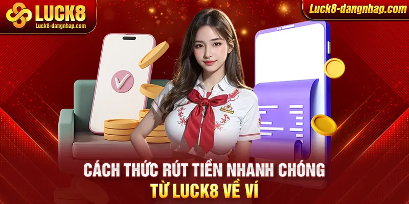 Cách thức rút tiền nhanh chóng từ Luck8 về ví