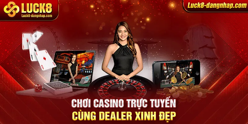 Chơi Casino trực tuyến cùng Dealer xinh đẹp