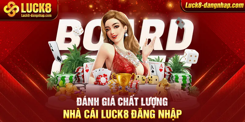 Đánh giá chất lượng nhà cái Luck8 đăng nhập