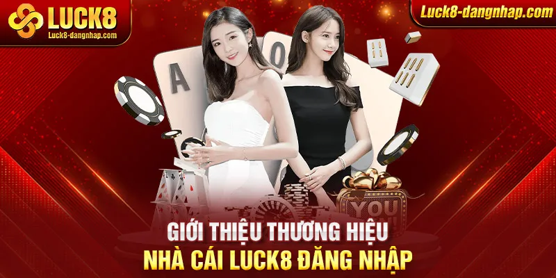 Giới thiệu thương hiệu nhà cái Luck8 đăng nhập