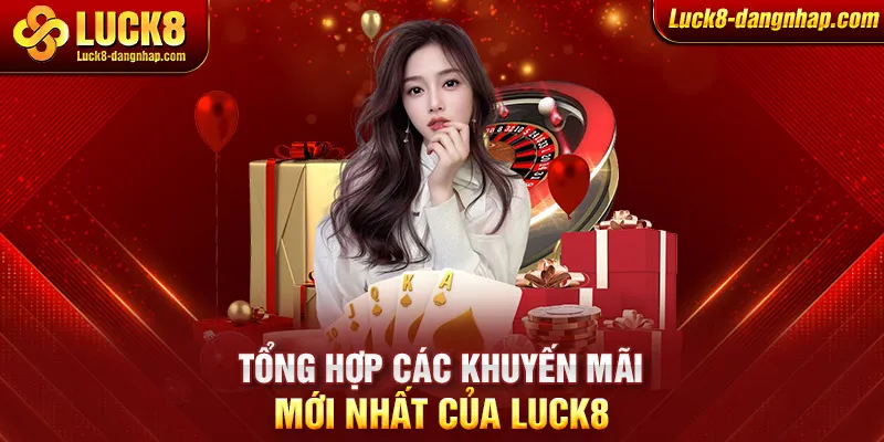 Tổng hợp các khuyến mãi mới nhất của Luck8