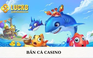 Bắn Cá Casino luck8 đăng nhập