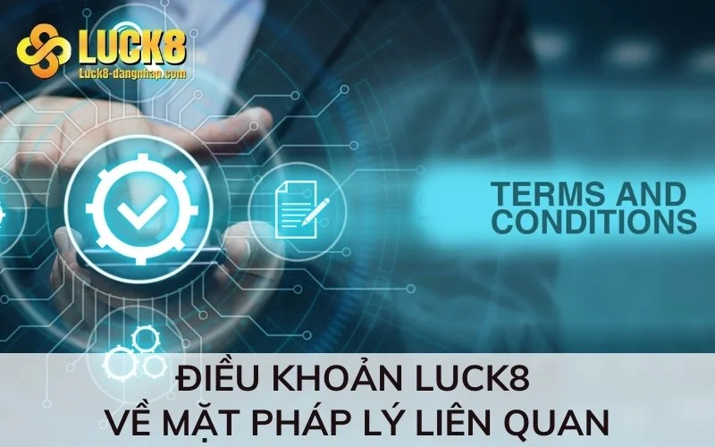 Điều khoản Luck8 về mặt pháp lý liên quan