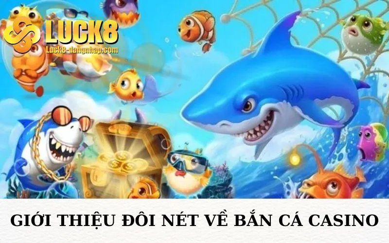 Khái niệm đôi nét về bắn cá Casino