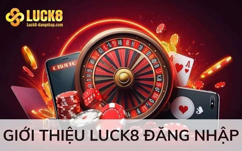 Giới thiệu Luck8 đăng nhập