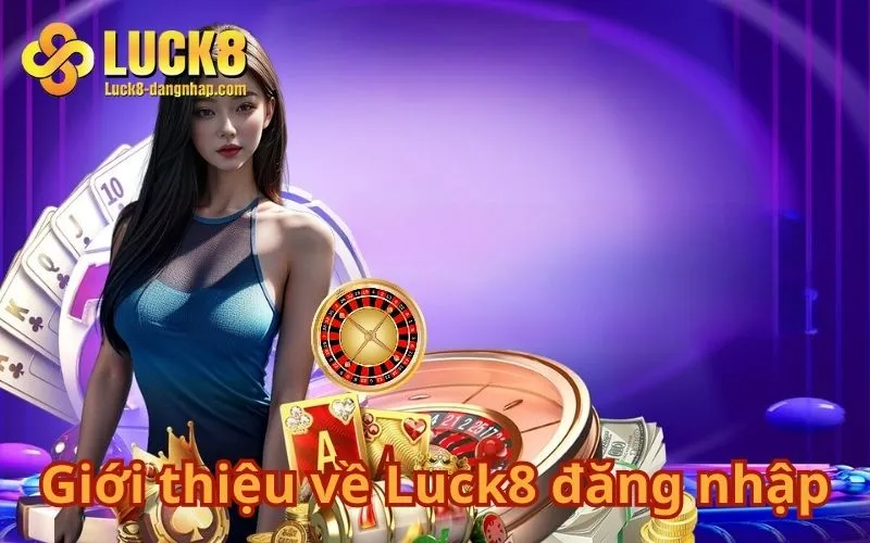 Giới thiệu về Luck8 đăng nhập