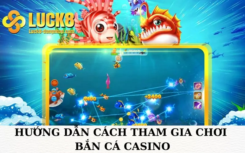 Hướng dẫn cách tham gia chơi bắn cá Casino