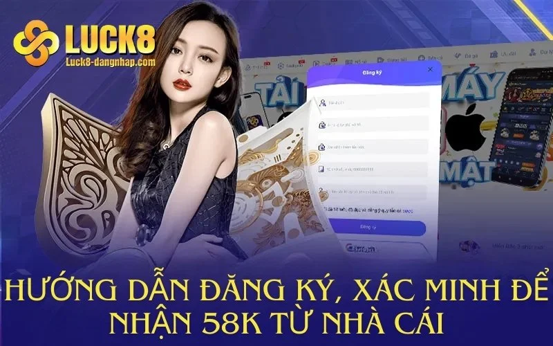 Hướng dẫn đăng ký, xác minh để nhận 58K từ nhà cái