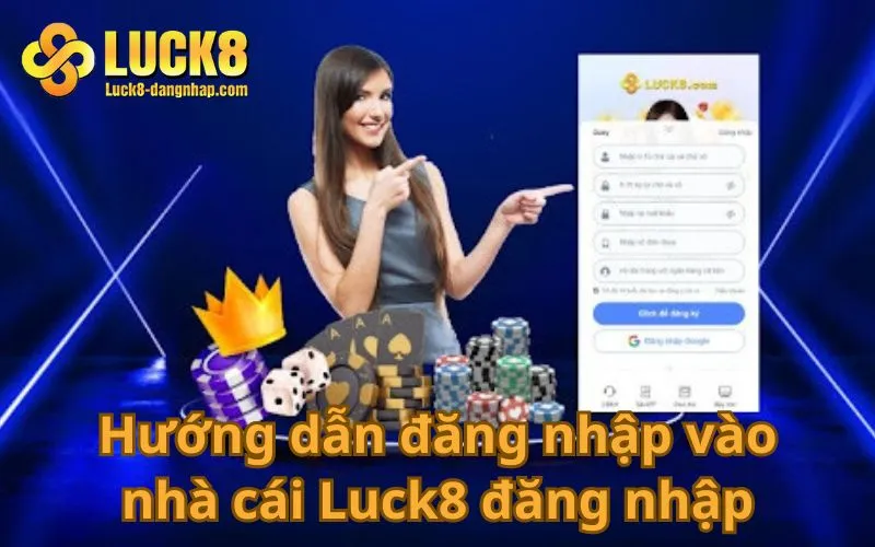 Hướng dẫn đăng nhập vào nhà cái Luck8 đăng nhập