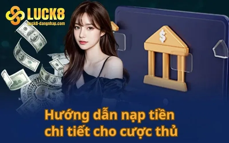 Hướng dẫn nạp tiền chi tiết cho cược thủ