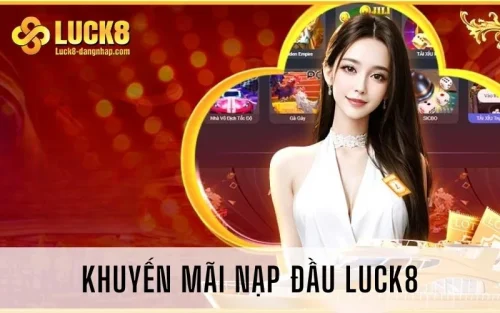 Khuyến mãi nạp đầu Luck8