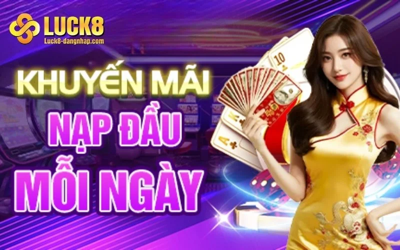 Khuyến mãi nạp đầu Luck8 mỗi ngày cho hội viên