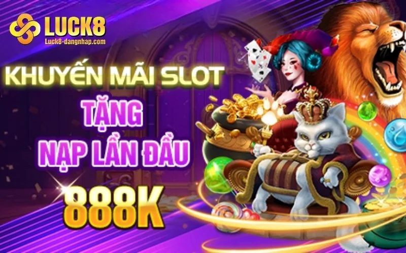 Khuyến mãi nạp đầu Luck8 dành cho sảnh Slot Game