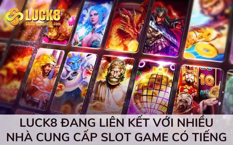 Luck8 đang liên kết với nhiều nhà cung cấp slot game có tiếng