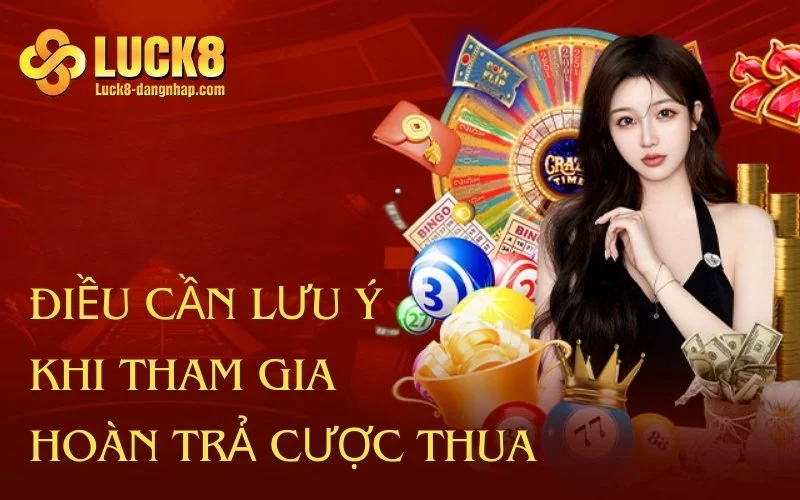 Những điều cần lưu ý khi tham gia hoàn trả cược thua