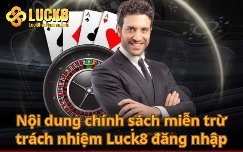 Nội dung miễn trừ trách nhiệm Luck8 đăng nhập