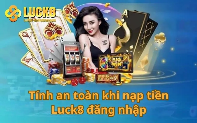 Tính an toàn khi nạp tiền Luck8 đăng nhập