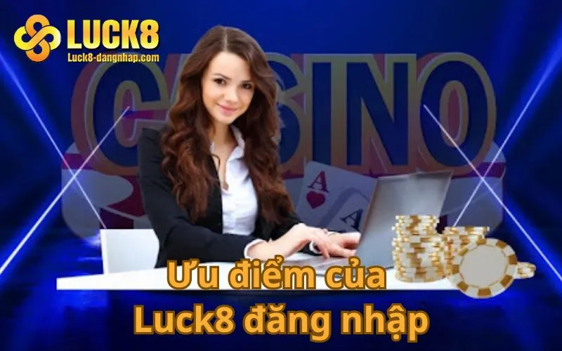 Ưu điểm của Luck8 đăng nhập