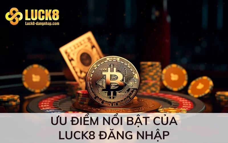 Ưu điểm nổi bật của Luck8 đăng nhập